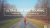 Ultralight bike touring: learning the art of not sprinting